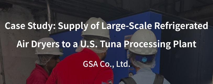 GSA Refrigerated Air Dryer Usa Tuna Processing Plant Banner